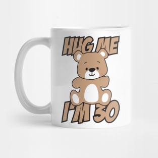 Hug me I'm 30 Mug